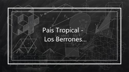 País Tropical - Los Berrones-歌词