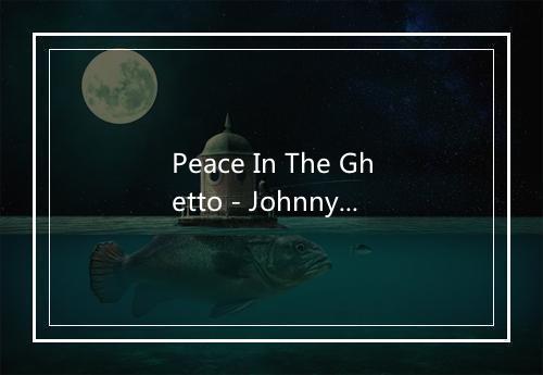 Peace In The Ghetto - Johnny Clarke-歌词