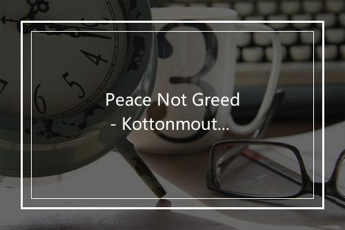 Peace Not Greed - Kottonmouth Kings-歌词