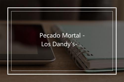 Pecado Mortal - Los Dandy's-歌词