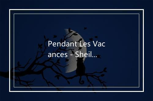 Pendant Les Vacances - Sheila-歌词