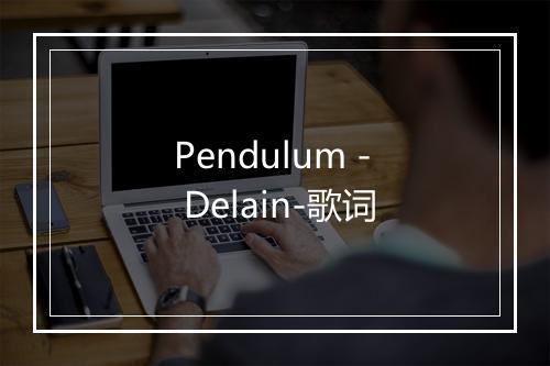 Pendulum - Delain-歌词