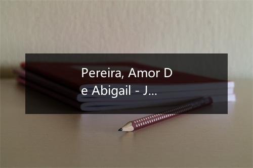 Pereira, Amor De Abigail - Jorge Aragao-歌词