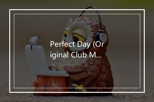 Perfect Day (Original Club Mix) - Indigo（澳大利亚）-歌词_1