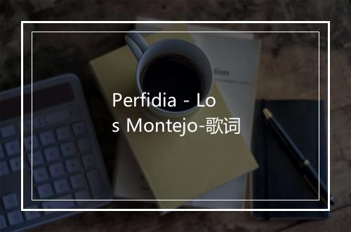 Perfidia - Los Montejo-歌词