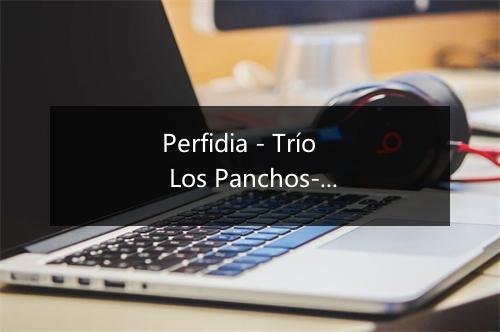 Perfidia - Trío Los Panchos-歌词