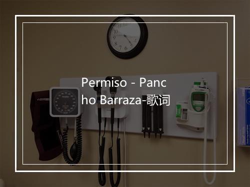 Permiso - Pancho Barraza-歌词