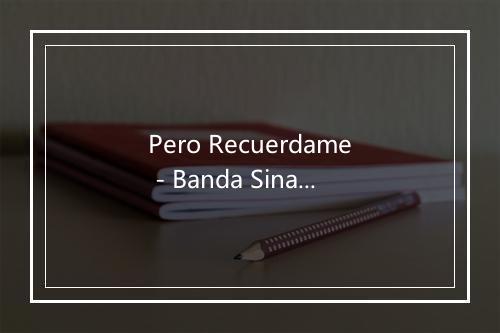 Pero Recuerdame - Banda Sinaloense Los Recoditos-歌词