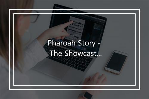 Pharoah Story - The Showcast-歌词