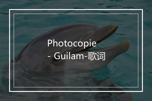 Photocopie - Guilam-歌词