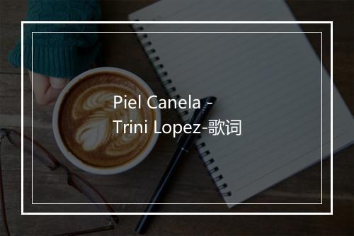 Piel Canela - Trini Lopez-歌词