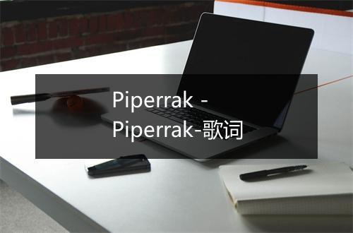 Piperrak - Piperrak-歌词