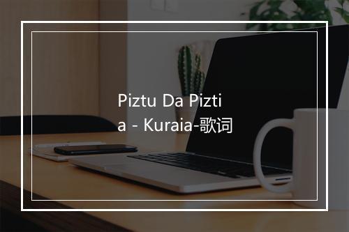 Piztu Da Piztia - Kuraia-歌词