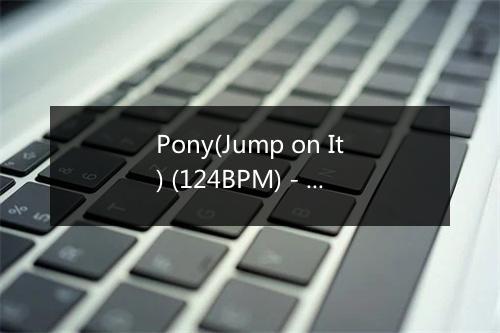 Pony(Jump on It) (124BPM) - Workout Mix-歌词