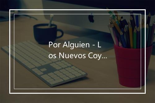 Por Alguien - Los Nuevos Coyonquis-歌词