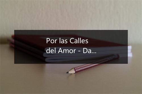 Por las Calles del Amor - Dario Gomez-歌词