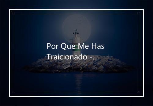 Por Que Me Has Traicionado - LOS TERRICOLAS-歌词