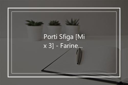 Porti Sfiga [Mix 3] - Farinei dia Brigna-歌词