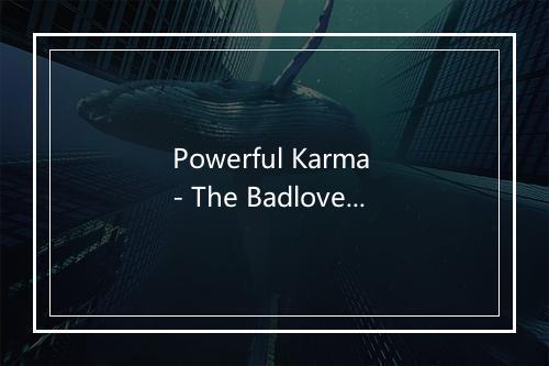 Powerful Karma - The Badloves-歌词