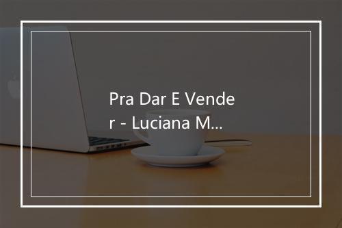 Pra Dar E Vender - Luciana Mello-歌词