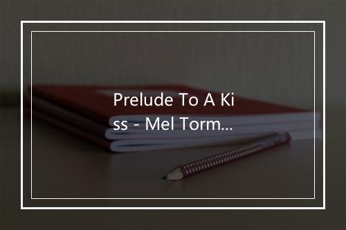 Prelude To A Kiss - Mel Tormé-歌词_2