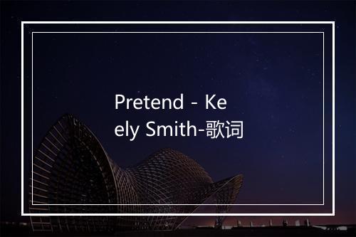 Pretend - Keely Smith-歌词