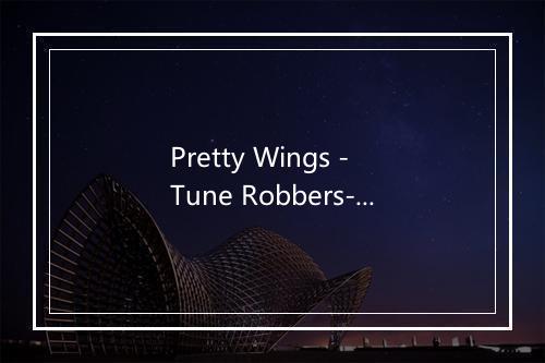 Pretty Wings - Tune Robbers-歌词