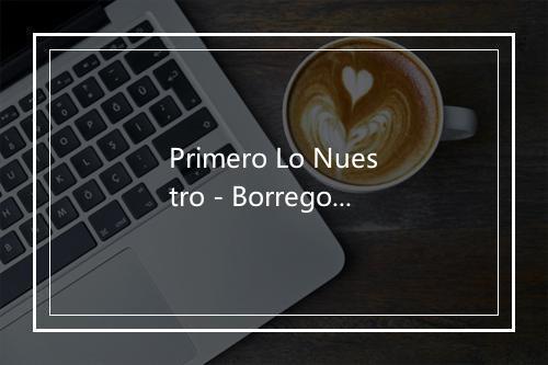 Primero Lo Nuestro - Borregos Border-歌词