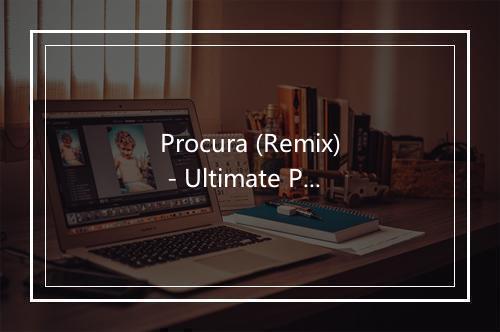 Procura (Remix) - Ultimate Pop Hits!-歌词