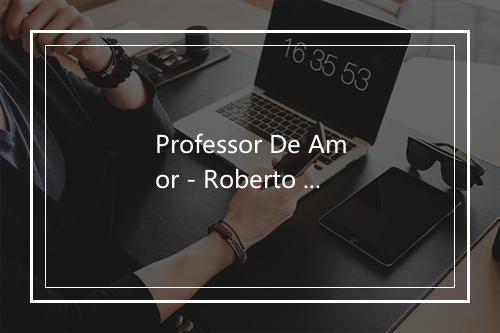 Professor De Amor - Roberto Carlos-歌词