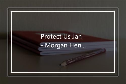 Protect Us Jah - Morgan Heritage-歌词_1