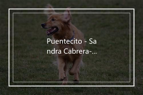 Puentecito - Sandra Cabrera-歌词