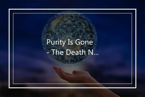 Purity Is Gone - The Death Narcissist-歌词