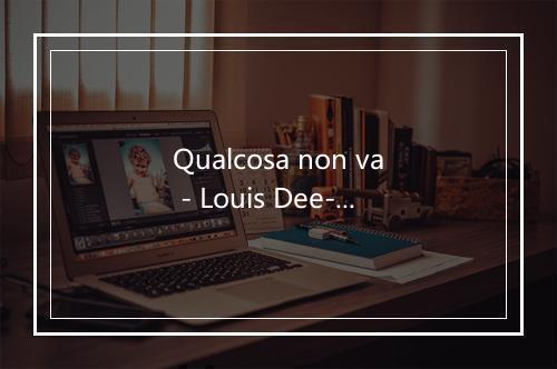 Qualcosa non va - Louis Dee-歌词