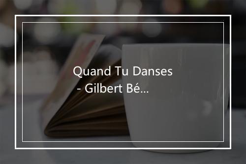 Quand Tu Danses - Gilbert Bécaud-歌词