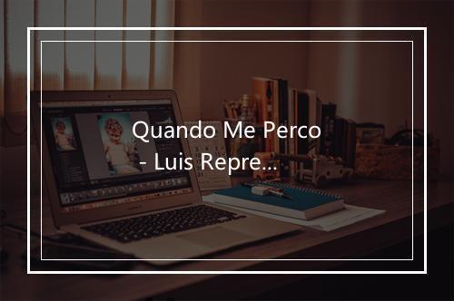 Quando Me Perco - Luis Represas-歌词