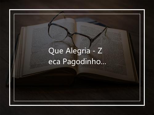 Que Alegria - Zeca Pagodinho-歌词