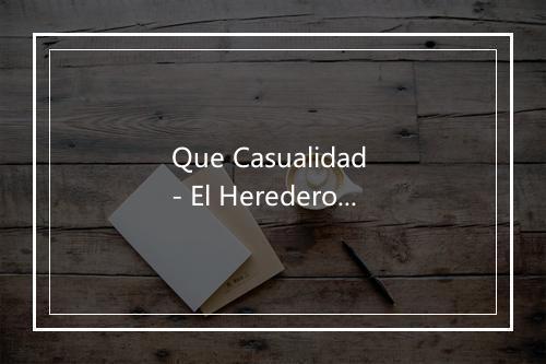 Que Casualidad - El Heredero-歌词