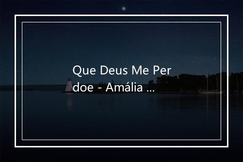 Que Deus Me Perdoe - Amália Rodrigues-歌词