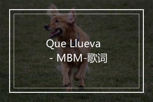 Que Llueva - MBM-歌词