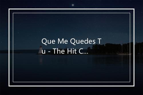 Que Me Quedes Tu - The Hit Co