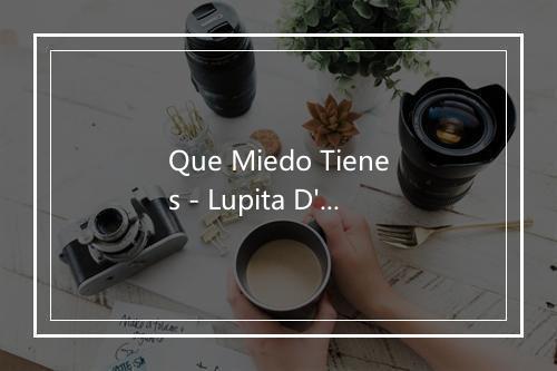 Que Miedo Tienes - Lupita D'Alessio-歌词_2