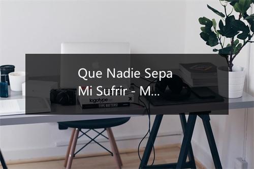 Que Nadie Sepa Mi Sufrir - Maria Dolores Pradera-歌词