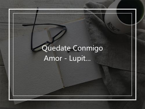 Quedate Conmigo Amor - Lupita D'Alessio-歌词