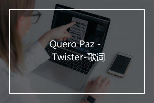 Quero Paz - Twister-歌词