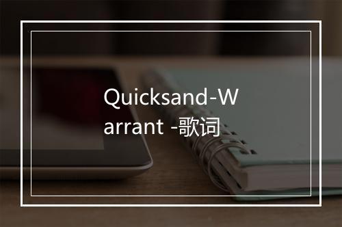 Quicksand-Warrant -歌词