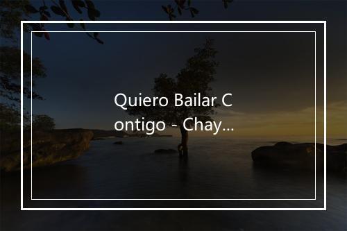 Quiero Bailar Contigo - Chayanne (查亚内)-歌词