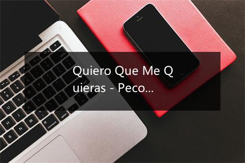 Quiero Que Me Quieras - Pecos-歌词