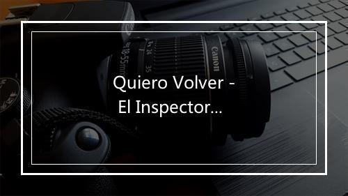 Quiero Volver - El Inspector De La Salsa-歌词