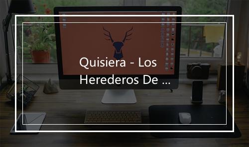 Quisiera - Los Herederos De Nuevo Leon-歌词_1